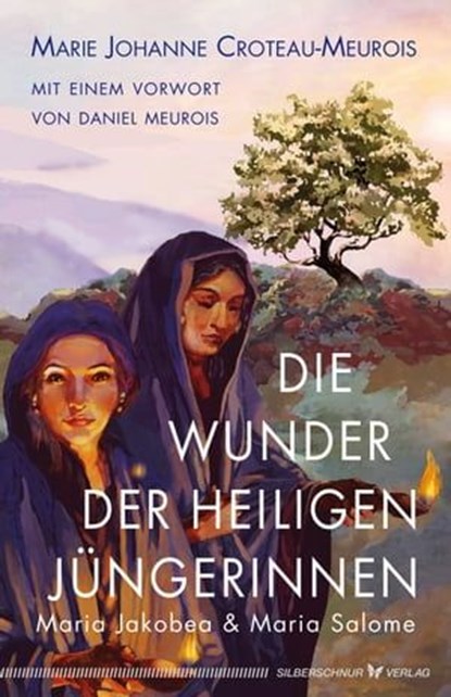 Die Wunder der heiligen Jüngerinnen Maria Jakobea und Maria Salome, Marie Johanne Croteau-Meurois - Ebook - 9783969339657