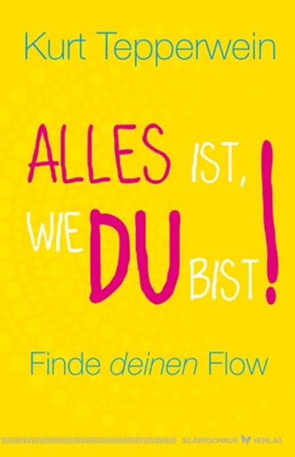 Alles ist, wie du bist!, Kurt Tepperwein - Ebook - 9783969339732