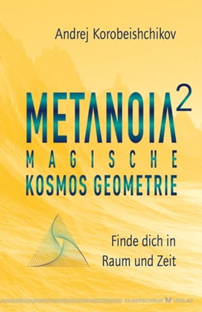 Metanoia 2 – Magische Kosmos Geometrie, Andrej Korobeishchikov - Ebook - 9783969339794