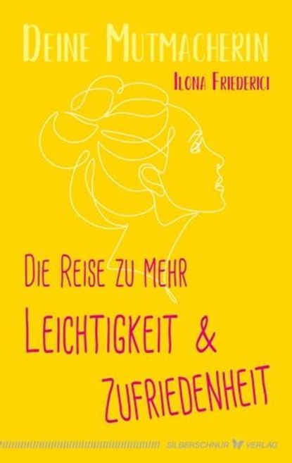 Die Reise zu mehr Leichtigkeit und Zufriedenheit, Ilona Friederici - Ebook - 9783969339978