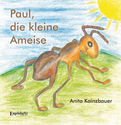 Paul, die kleine Ameise, Anita Kainzbauer - Gebonden - 9783969400890