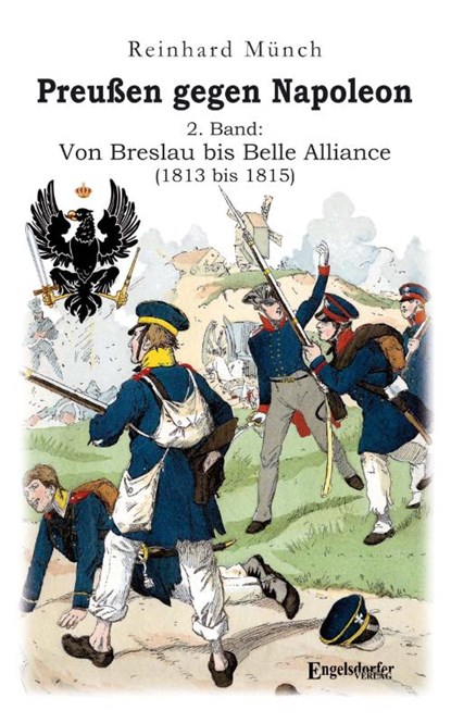 Preußen gegen Napoleon 2. Band: Von Breslau bis Belle Alliance (1813 bis 1815), Reinhard Münch - Paperback - 9783969404300