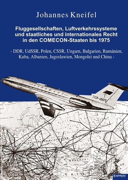 Fluggesellschaften, Luftverkehrssysteme und staatliches und internationales Recht in den COMECON-Staaten bis 1975, Johannes Kneifel - Gebonden - 9783969404874
