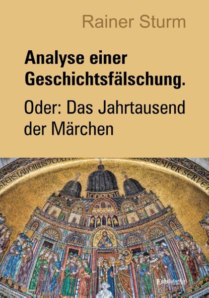 Analyse einer Geschichtsfälschung. Oder: Das Jahrtausend der Märchen, Rainer Sturm - Paperback - 9783969406328