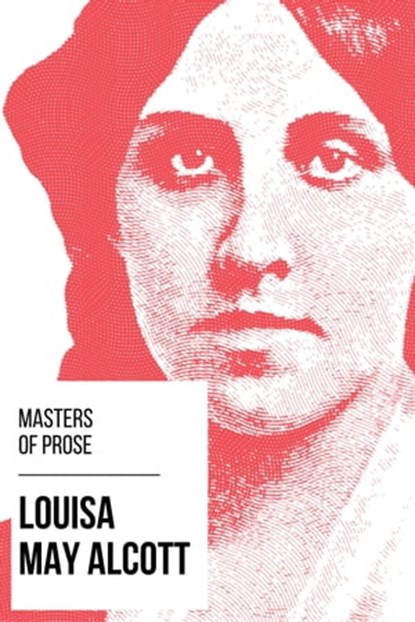 Masters of Prose - Louisa May Alcott, Louisa May Alcott ; August Nemo - Ebook - 9783969441671