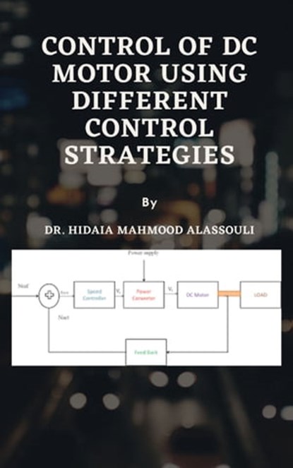 Control of DC Motor Using Different Control Strategies, Dr. Hidaia Mahmood Alassouli - Ebook - 9783969443781