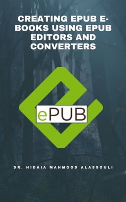 Creating EPUB E-books Using EPUB Editors and Converters, Dr. Hidaia Mahmood Alassouli - Ebook - 9783969447819