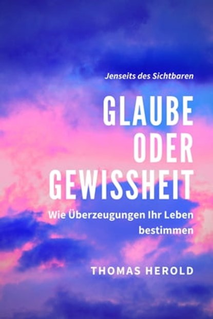 Glaube oder Gewissheit, Thomas Herold - Ebook - 9783969531136
