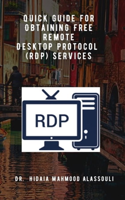 Quick Guide for Obtaining Free Remote Desktop Protocol (RDP) Services, Dr. Hidaia Mahmood Alassouli - Ebook - 9783969532621