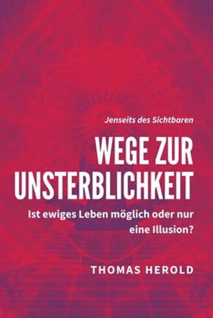 Wege zur Unsterblichkeit, Thomas Herold - Ebook - 9783969535554