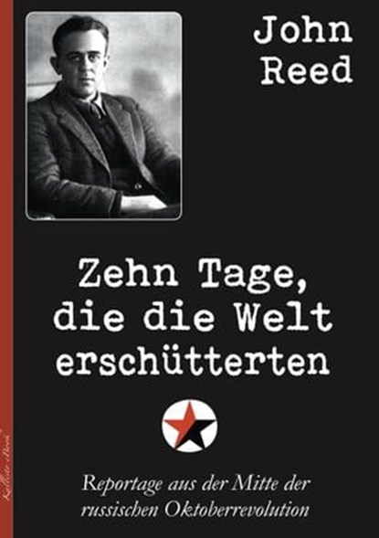 Zehn Tage, die die Welt erschütterten, John Reed - Ebook - 9783969535936