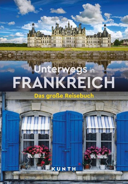 KUNTH Unterwegs in Frankreich, Rita Henss ; Andrea Lammert ; Robert Fischer ; Melanie Goldmann - Paperback - 9783969651797
