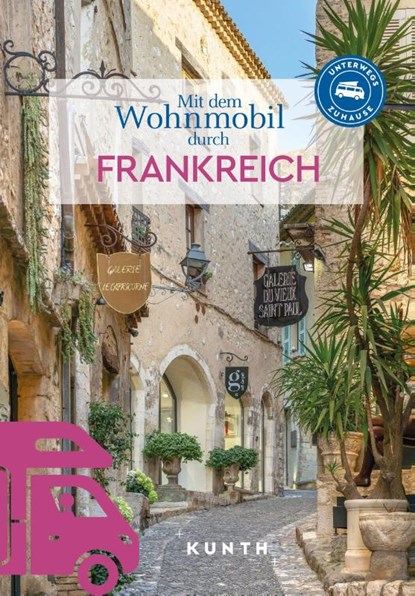 KUNTH Mit dem Wohnmobil durch Frankreich, Björn Stüben ; Rita Henss ; Andrea Lammert ; Robert Fischer - Paperback - 9783969652305
