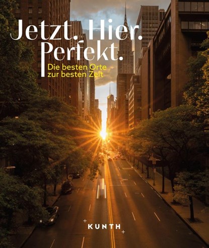 KUNTH Bildband Jetzt. Hier. Perfekt., Kunth Verlag ; Martin H. Petrich - Gebonden - 9783969652398