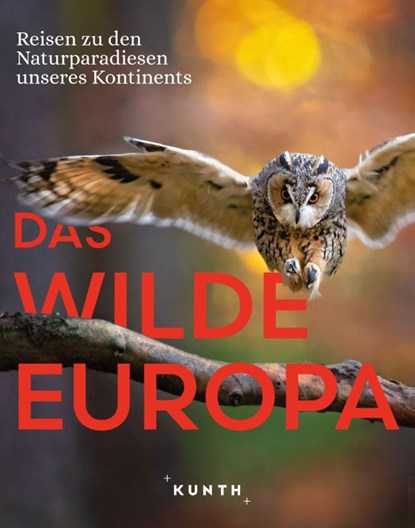 KUNTH Bildband Das wilde Europa, Andrea Lammert ; Eckard Schuster ; Jakob Strobel y Serra - Gebonden - 9783969652558
