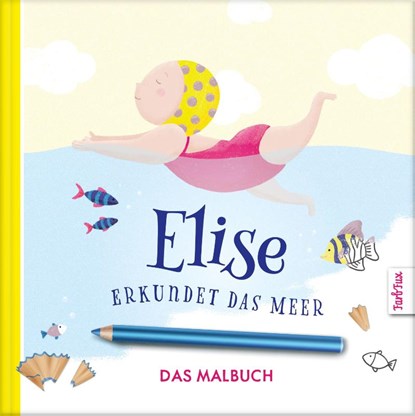Elise erkundet das Meer - DAS MALBUCH, Franziska Frey - Gebonden - 9783969664247