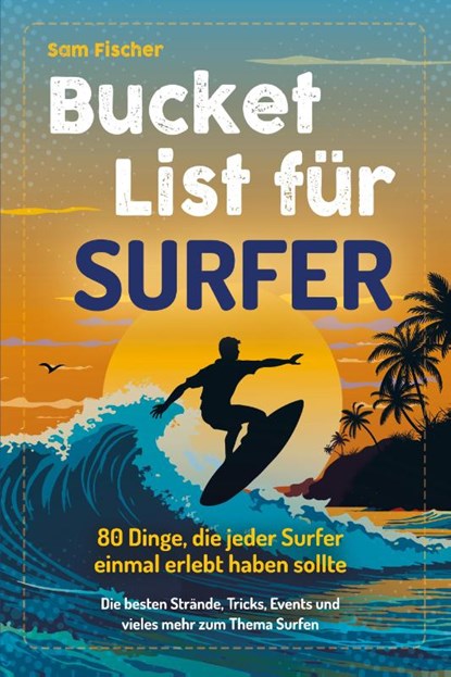 Bucket List für Surfer, Sam Fischer - Paperback - 9783969675274