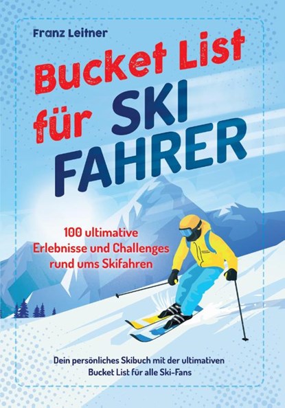 Bucket List für Skifahrer, Franz Leitner - Paperback - 9783969675335