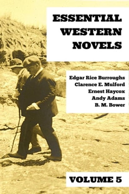 Essential Western Novels - Volume 5, Edgar Rice Burroughs ; Clarence E. Mulford ; Ernest Haycox ; B. M. Bower ; Andy Adams ; August Nemo - Ebook - 9783969693711