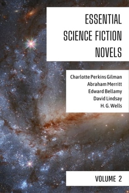 Essential Science Fiction Novels - Volume 2, Charlotte Perkins Gilman ; Abraham Merritt ; Edward Bellamy ; David Lindsay ; H. G. Wells ; August Nemo - Ebook - 9783969870143