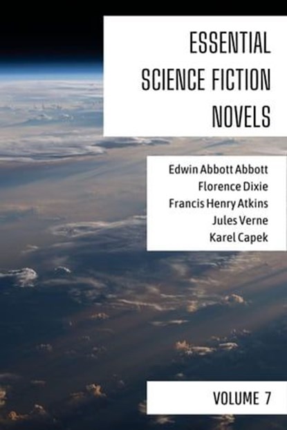 Essential Science Fiction Novels - Volume 7, Edwin Abbott Abbott ; Florence Dixie ; Francis Henry Atkins ; Jules Verne ; Karel Capek ; August Nemo - Ebook - 9783969870808