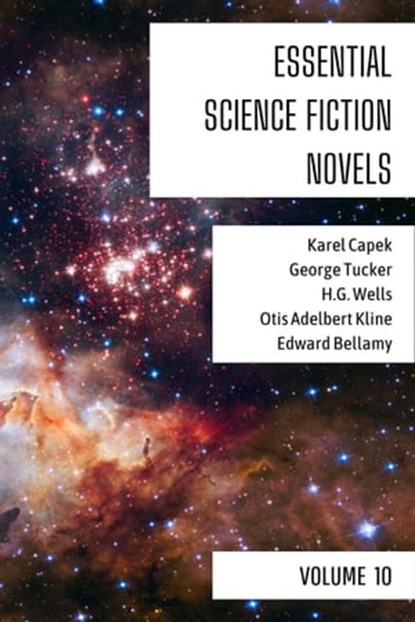 Essential Science Fiction Novels - Volume 10, Karel Capek ; George Tucker ; H. G. Wells ; Otis Adelbert Kline ; Edward Bellamy ; August Nemo - Ebook - 9783969878606
