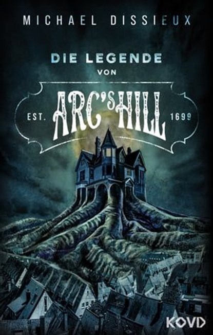 Die Legende von Arc's Hill, Michael Dissieux - Ebook - 9783969879252