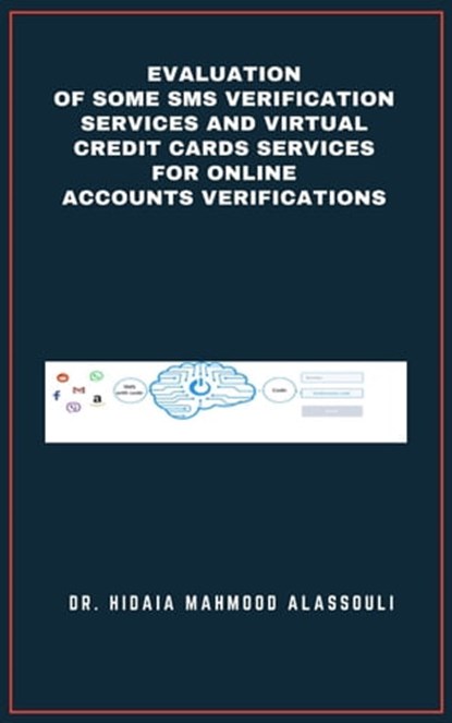 Evaluation of Some SMS Verification Services and Virtual Credit Cards Services for Online Accounts Verifications, Dr. Hidaia Mahmood Alassouli - Ebook - 9783969879368