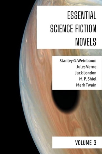 Essential Science Fiction Novels - Volume 3, Stanley G. Weinbaum ; Mark Twain ; Jules Verne ; M. P. Shiel ; Jack London ; August Nemo - Ebook - 9783969879931