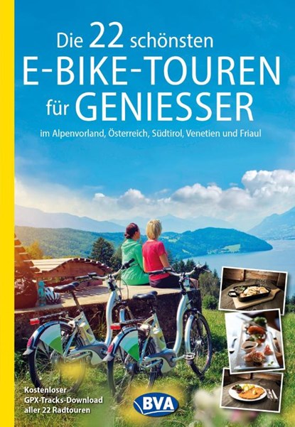 Die 22 schönsten E-Bike-Touren für Genießer im Alpenvorland, Österreich, Südtirol, Venetien und Friaul, BVA BikeMedia GmbH - Paperback - 9783969902448