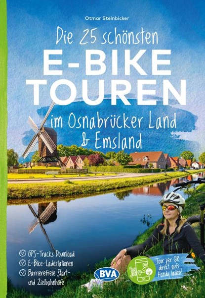 Die 25 schönsten E-Bike Touren im Osnabrücker Land und im Emsland mit E-Bike Ladestationen, mit barrierefreien Start-/Zielbahnhöfen, mit GPS-Track-Download via website oder Kartenapp, Otmar Steinbicker - Paperback - 9783969902561