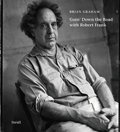 Brian Graham: Goin’ Down the Road with Robert Frank, Brian Graham ; Ai Weiwei ; Rudy Wurlitzer ; John T. Hill - Gebonden Gebonden - 9783969991756