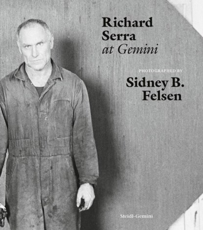 Sidney B. Felsen: Richard Serra at Gemini, Sidney B. Felsen ; Richard Serra ; Holger Feroudj ; Gerhard Steidl - Gebonden - 9783969992418