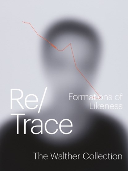 Re/Trace: Formations of Likeness, The Walther Collection - Paperback - 9783969994290
