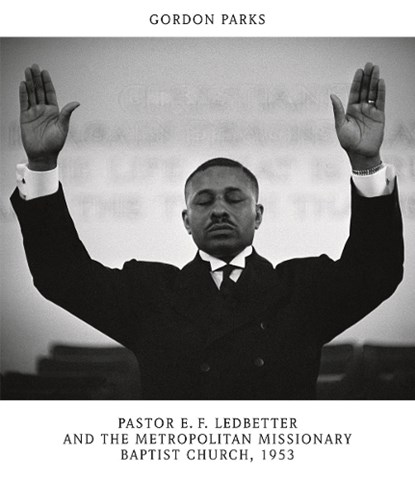 Gordon Parks: Pastor E. F. Ledbetter and The Metropolitan Missionary Baptist Church, 1953, Melanee C. Harvey - Gebonden - 9783969994733