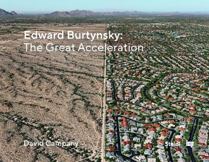 Edward Burtynsky: The Great Acceleration, David Campany - Gebonden - 9783969994818