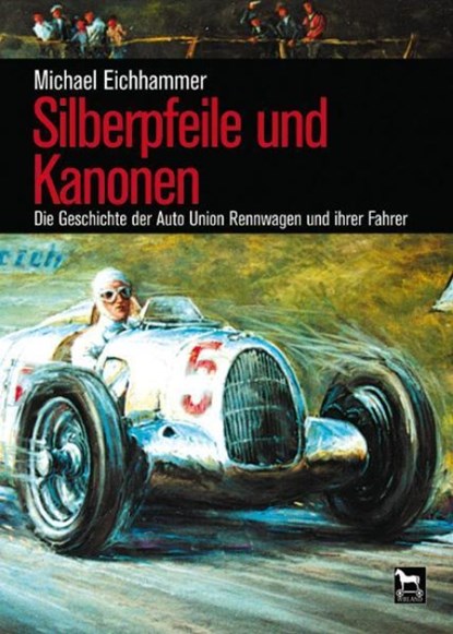 Silberpfeile und Kanonen, Michael Eichhammer - Gebonden - 9783980870917