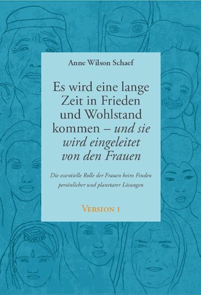 Es wird eine lange Zeit in Frieden und Wohlstand kommen - und sie wird eingeleitet von den Frauen, Anne Wilson Schaef ; Ilserose Vollenweider - Paperback - 9783980971935