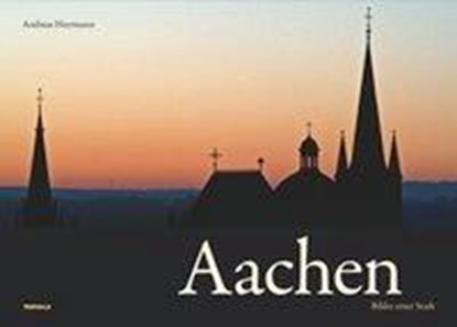Aachen - Bilder einer Stadt, Andreas Herrmann - Gebonden - 9783981071092