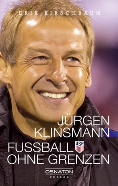 Jürgen Klinsmann - Fußball ohne Grenzen, Erik Kirschbaum - Ebook - 9783981133783