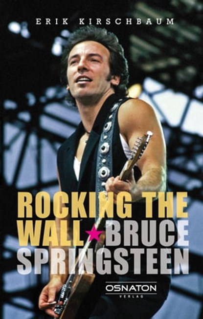 Rocking The Wall. Bruce Springsteen, Erik Kirschbaum - Ebook - 9783981133790
