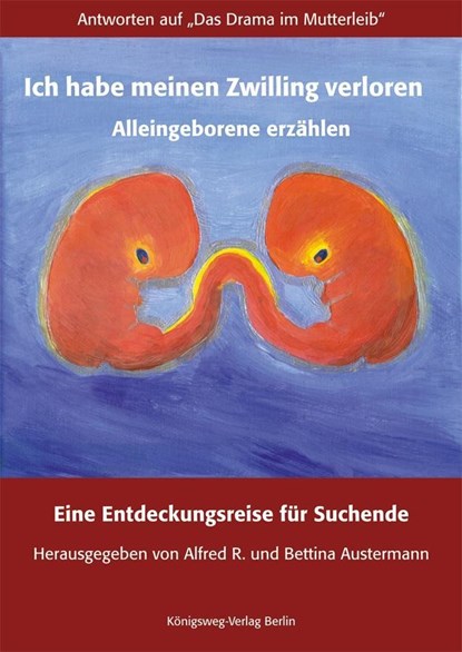 Ich habe meinen Zwilling verloren. Alleingeborene erzählen, Alfred R. Austermann ;  Bettina Austermann - Paperback - 9783981247114