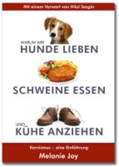 Warum wir Hunde lieben, Schweine essen und Kühe anziehen, JOY,  Melanie ; Stammberger, Achim - Paperback - 9783981462173