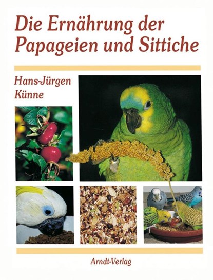 Die Ernährung der Papageien und Sittiche, Hans-Jürgen Künne - Gebonden - 9783981478747
