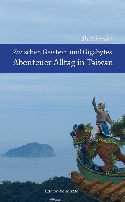Zwischen Geistern und Gigabytes - Abenteuer Alltag in Taiwan, Ilka Schneider - Paperback - 9783981530018