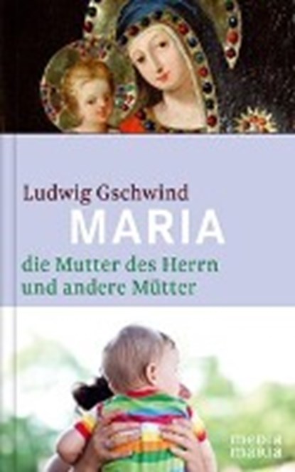 Gschwind, L: Maria, die Mutter des Herrn, GSCHWIND,  Ludwig - Gebonden - 9783981594379