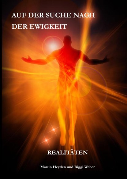 Auf der Suche nach der Ewigkeit, Martin Heyden ; Biggi Weber - Gebonden - 9783981691870