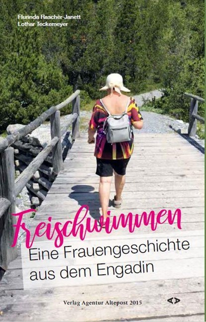 Freischwimmen. Eine Frauengeschichte aus dem Engadin, Flurinda Raschèr-Janett ; Lothar Teckemeyer - Gebonden - 9783981752885