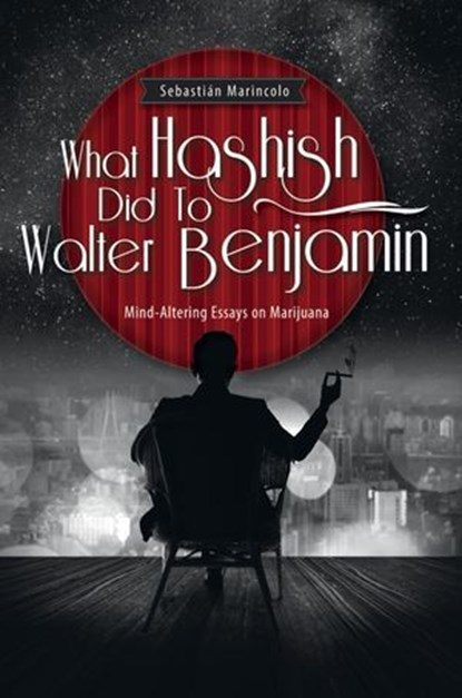 What Hashish Did To Walter Benjamin, Sebastian Marincolo - Ebook - 9783981771213