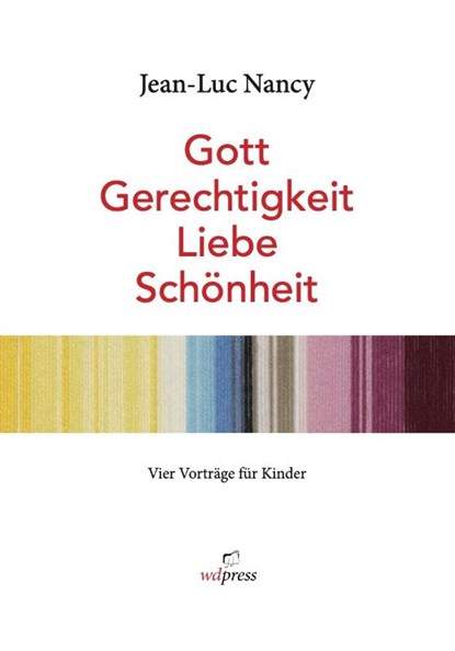 Jean-Luc Nancy. Gott, Gerechtigkeit, Liebe, Schönheit.<BR>Vier Vorträge für Kinder. Bebildert von Rosemarie Trockel, Marcus Steinweg - Gebonden - 9783981818147